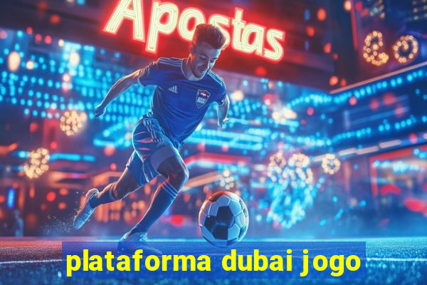 plataforma dubai jogo